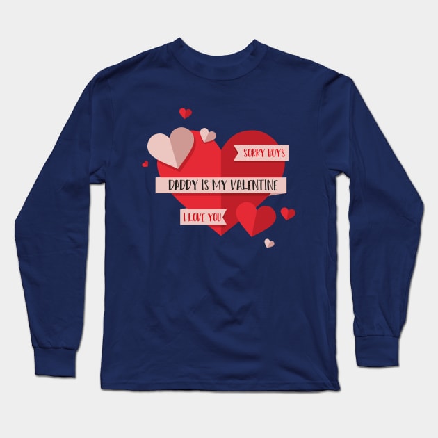 Sorry Boys Daddy is My Valentine with a big heart design illustration Long Sleeve T-Shirt by MerchSpot